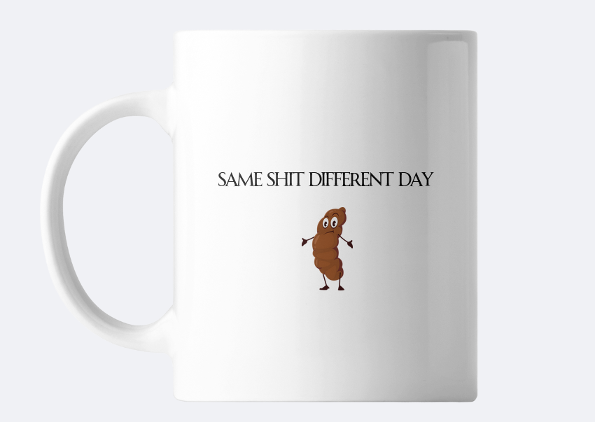 Same Shit Different Day Mug – Funny Sarcastic Coffee Cup | Daily Mood Mug